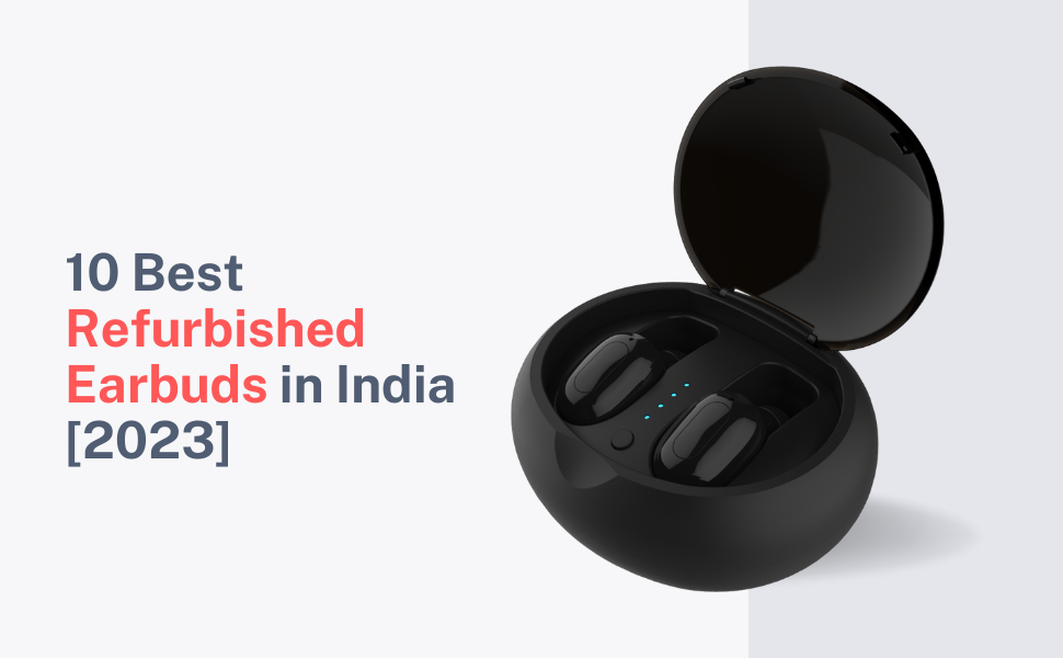 You are currently viewing 10 Best Refurbished Earbuds in India [2023]